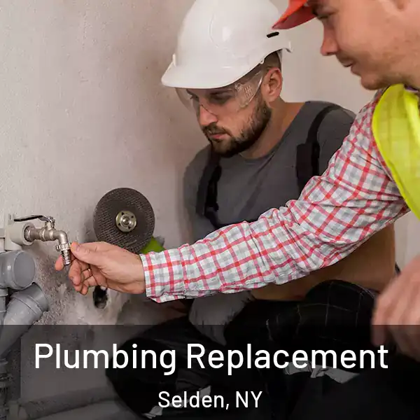  Plumbing Replacement Selden, NY